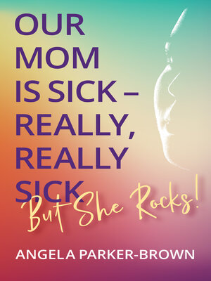 cover image of Our Mom is Sick – Really, Really Sick. But She Rocks!